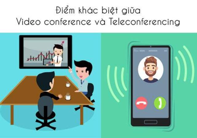 Điểm khác biệt giữa Video Conference và Teleconferencing 